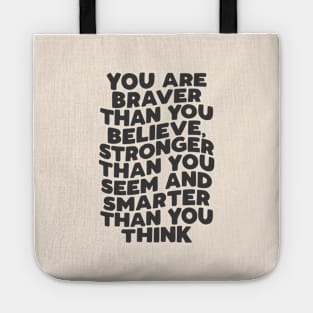 You Are Braver Than You Believe Stronger Than You Seem and Smarter Than You Think in Black and White Tote