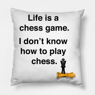 Life is a chess game, I don't know how to play chess Pillow