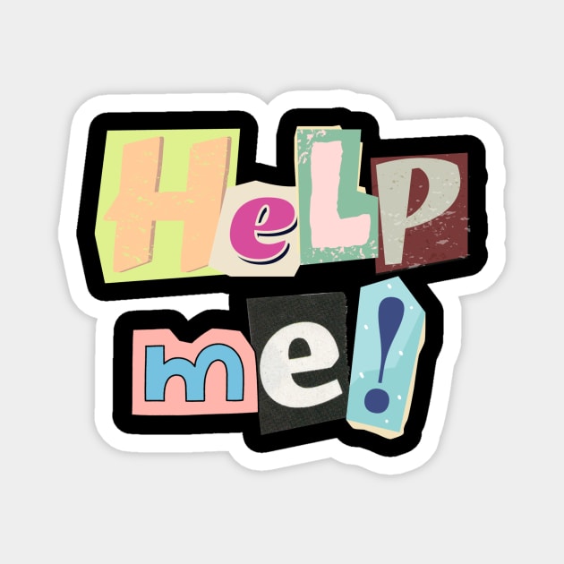 Help me! Designed with a ransom letter in mind... Magnet by C-Dogg