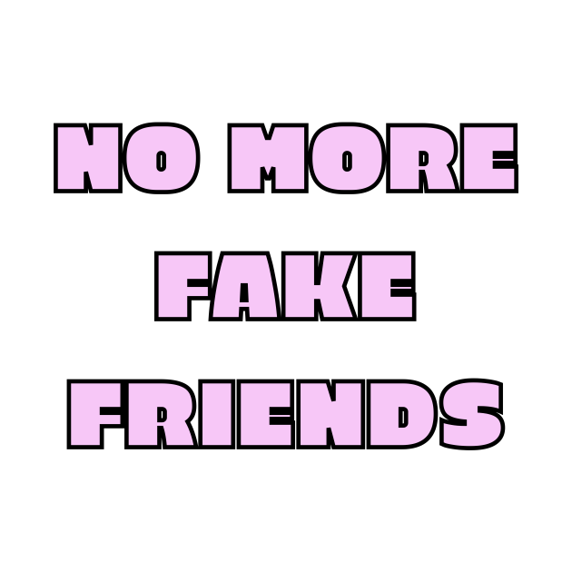 NO MORE FAKE FRIENDS - Always Be Yourself - Long Sleeve T-Shirt | TeePublic