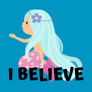 I Believe in Mermaids T-Shirt
