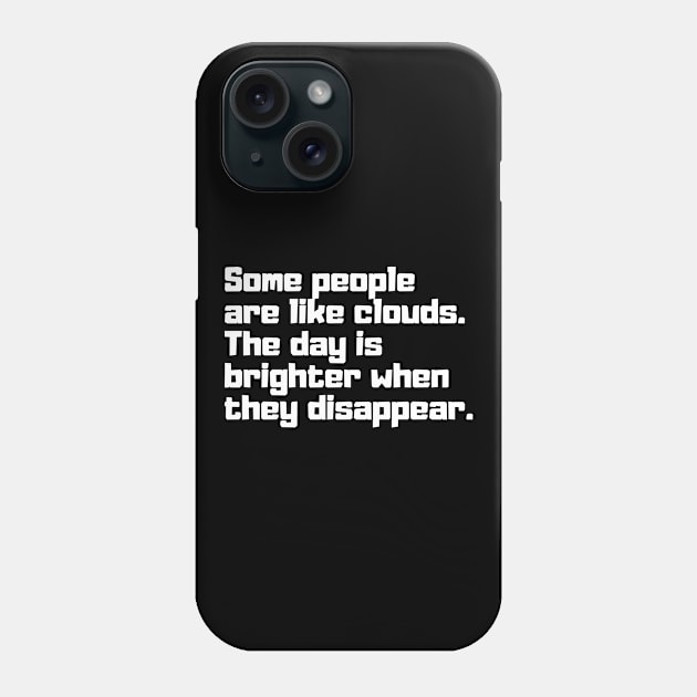 Some people are like clouds. The day is brighter when they disappear. Phone Case by Motivational_Apparel