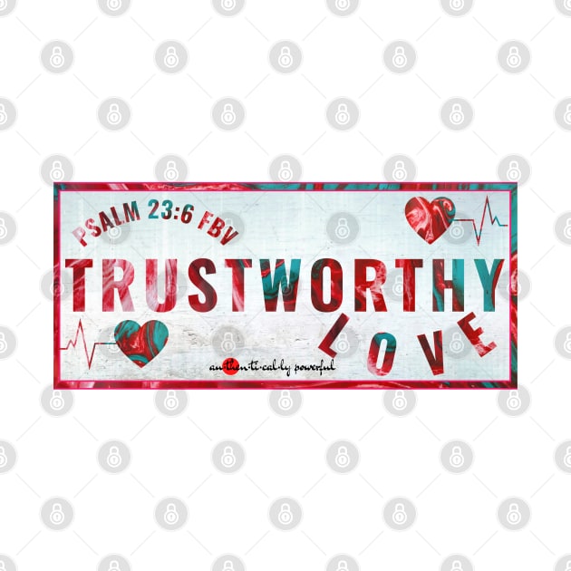 Trustworthy Love - Psalm 23:6 by Authentically Powerful!