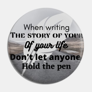 When writing the story of your life, do not let someone hold the pen Pin