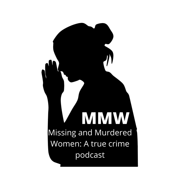 MMW by Missing and Murdered Women: A Podcast