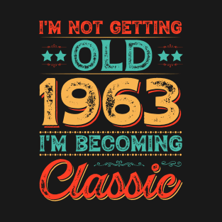 I'm Not Getting Old 1963 I'm Becoming Classic T-Shirt