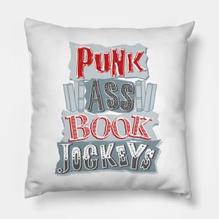 Punk Ass Book Jockeys! Pillow