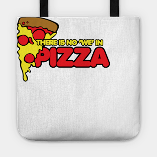 There is no we in pizza Tote