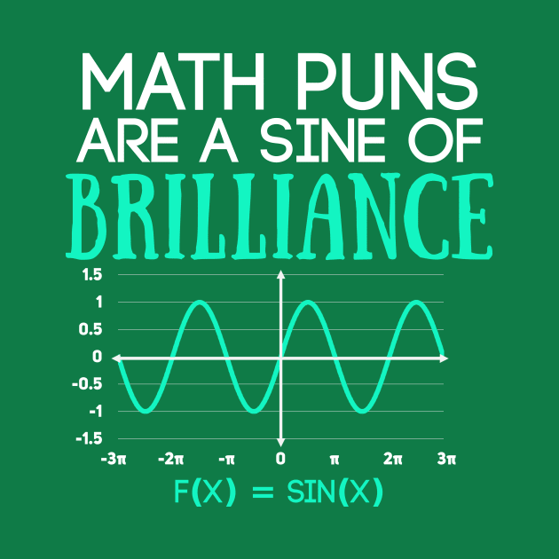 Math Puns Are Sine of Brilliance Funny Math Teacher by Science_is_Fun