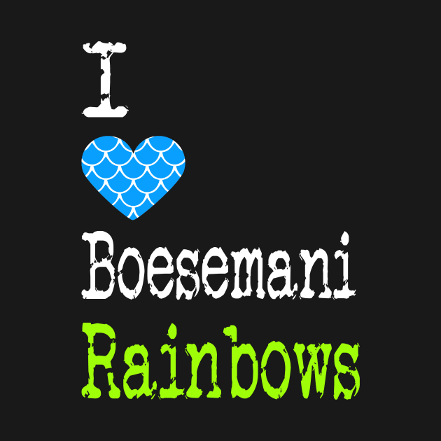 I Heart Boesemani Rainbows | Love Boesemani Rainbows - Melanotaenia boesemani by ShunnWii