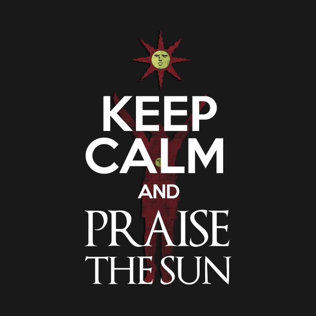 Keep Calm and Praise The Sun by 666hughes