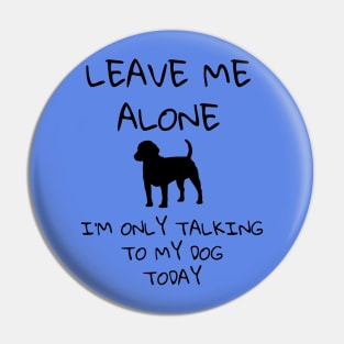 Leave Me Alone - Dog Pin