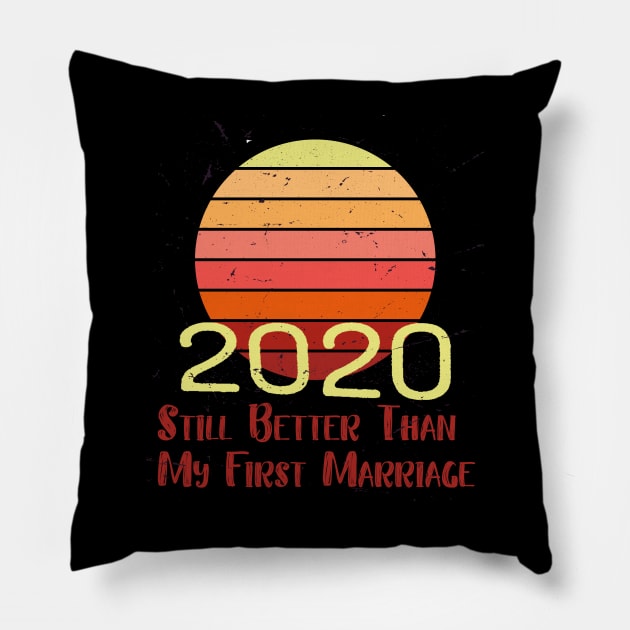 2020 is still better than my first marriage Pillow by Black Frog