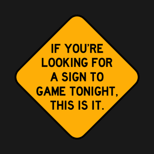 Here's a Sign to Game Tonight T-Shirt