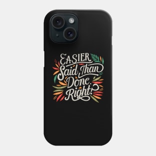 Easier said than done. Right. Phone Case