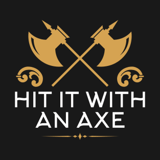 Hit It With An Axe Barbarian Character Class Tabletop RPG Addict T-Shirt