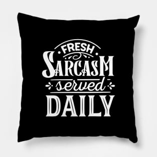 Fresh Sarcasm Served Daily Pillow