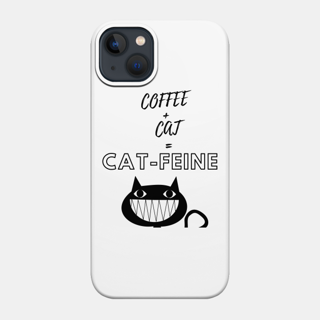 Coffee + Cat = Cat-Feine - Cat Lover Gifts - Phone Case