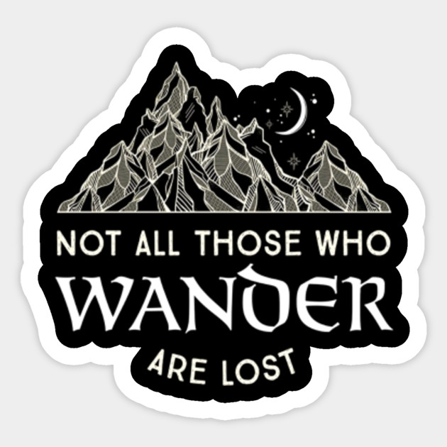 Not All Those Who Wander Are Lost Not All Those Who Wander Are Lost Tshir Sticker Teepublic
