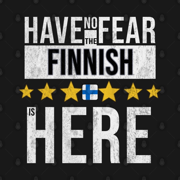 Have No Fear The Finnish Is Here - Gift for Finnish From Finland by Country Flags