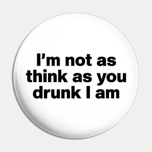 Y2K Funny Slogan I'm Not As Think As You Drunk I Am II Pin