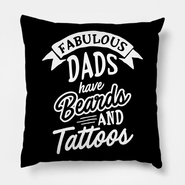 Fabulous Dads Have Beards And Tattoos Pillow by adelinachiriac