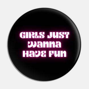 Girls just wanna have fun Pin