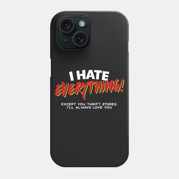 I Hate Everything Except Thrift Stores Phone Case by thingsandthings