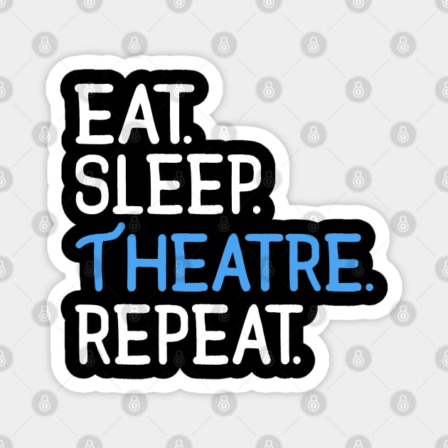 Eat. Sleep. Theatre. Repeat. Magnet by KsuAnn