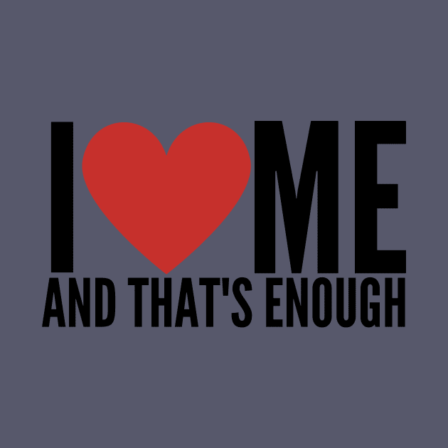I LOVE ME AND THAT'S ENOUGH by GP SHOP