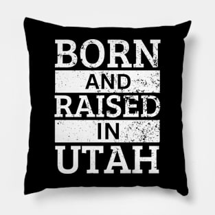 Utah - Born And Raised in Utah Pillow