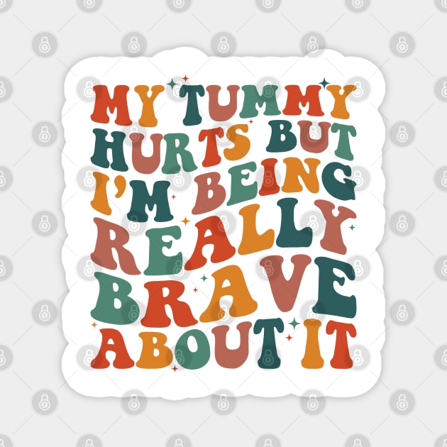 My Tummy Hurts But I'm Being Really Brave About It Retro Magnet by Nisrine