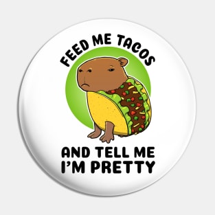 Feed me tacos and tell me I'm pretty Capybara Taco Pin