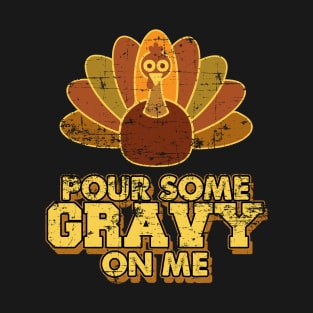 Official Pour Some Gravy On Me Thanksgiving Gift T-Shirt