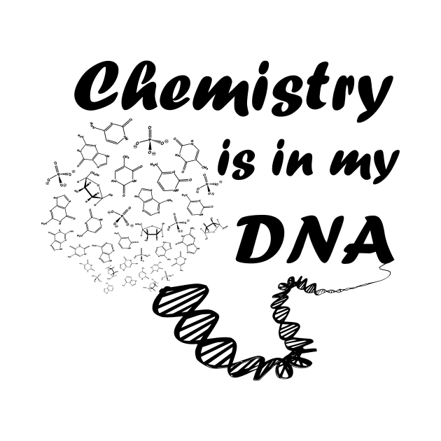 Chemistry is in my DNA by Polyart