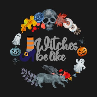 Halloween Witches be like T-Shirt