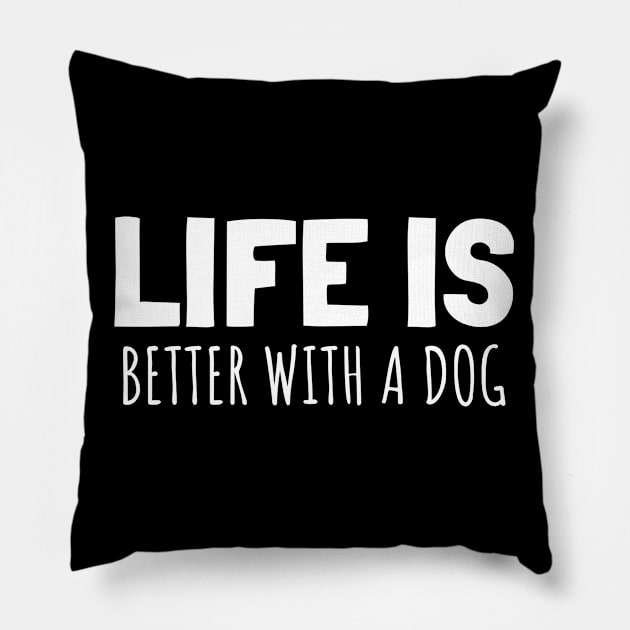 LIFE IS BETTER WITH A DOG Pillow by Hunter_c4 "Click here to uncover more designs"