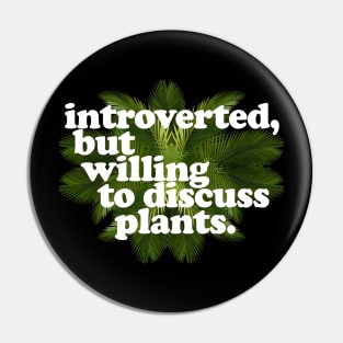 Introverted, but willing to discuss plants - Typographic Design Pin