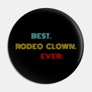 Best Rodeo Clown Ever - Nice Birthday Gift Idea Pin