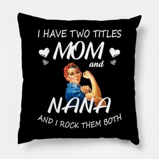 I Have Two Titles Mom And Nana Shirt Mothers Day Gifts T-Shirt Pillow