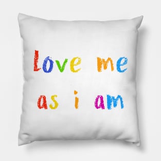 love me as i am Pillow
