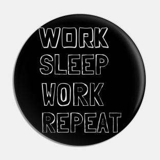 Work, Sleep, Work, Repeat Pin