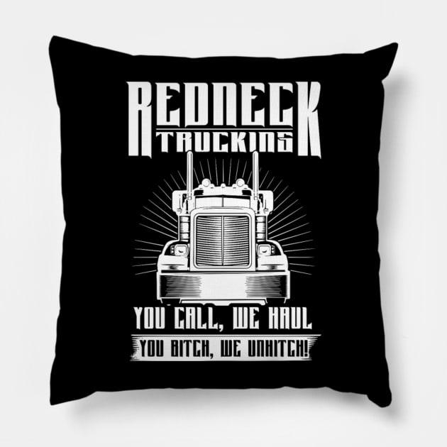 Redneck trucking you call we haul you bitch we unhitch Pillow by kenjones