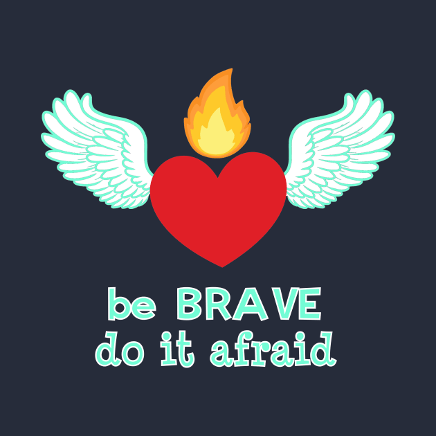 Be Brave by Show OFF Your T-shirts!™