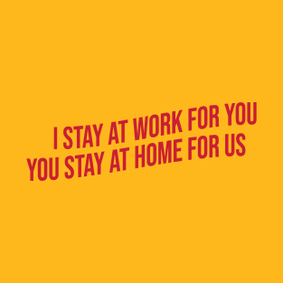 I stay at work for you T-Shirt