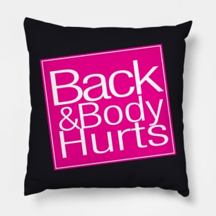 Back And Body Hurts Pillow