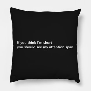 If you think I'm short you should see my attention span. funny short person quote lettering digital illustration Pillow