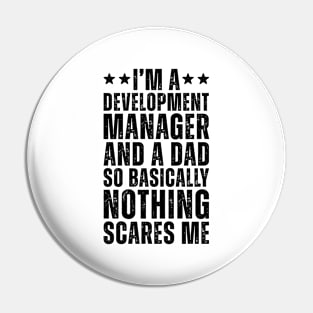 I'M A Development Manager And A Dad So Basically Nothing Scares Me Pin