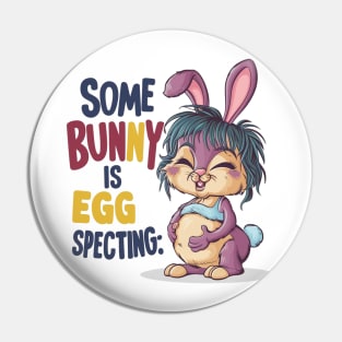 Some Bunny Is Eggspecting Pin