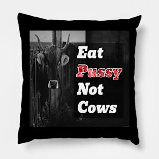 Eat pussy not cows Pillow